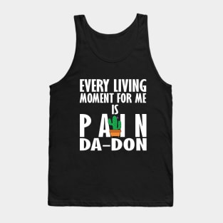 Every Living Moment For Me Is Pain Da-Don Tank Top